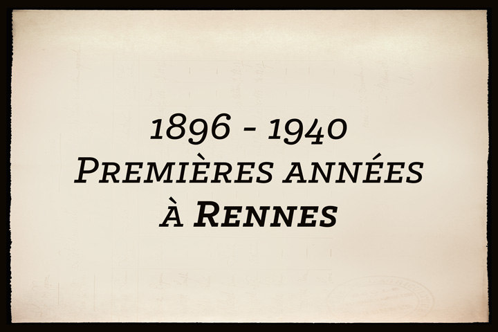 1896-1940 : premières années à Rennes